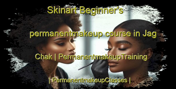 Skinart Beginner's permanentmakeup course in Jag Chak | PermanentmakeupTraining | PermanentmakeupClasses | SkinartTraining-Pakistan